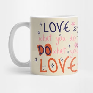 Love what you do, do what you love Mug